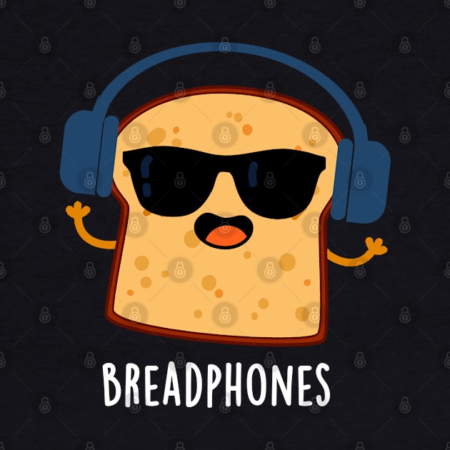 Breadphones Cute Bread Headphones Pun by punnybone